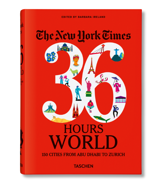 The New York Times 36 Hours. World. 150 Cities from Abu Dhabi to Zurich